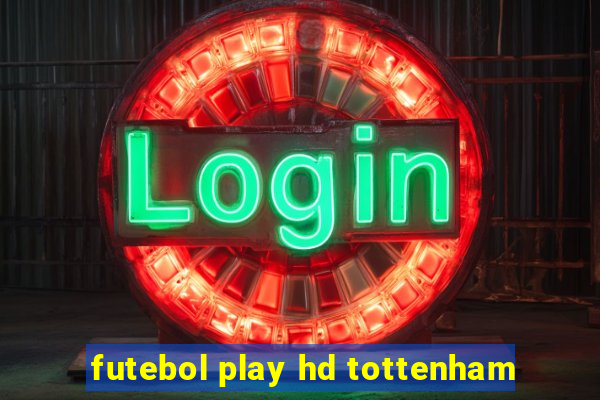 futebol play hd tottenham